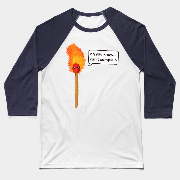 This is fine… can’t complain Baseball T-Shirt by Surplusweird